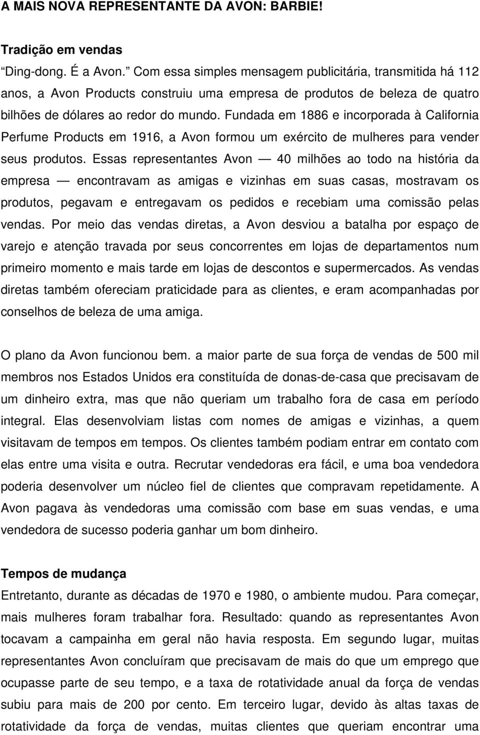 Fundada em 1886 e incorporada à California Perfume Products em 1916, a Avon formou um exército de mulheres para vender seus produtos.