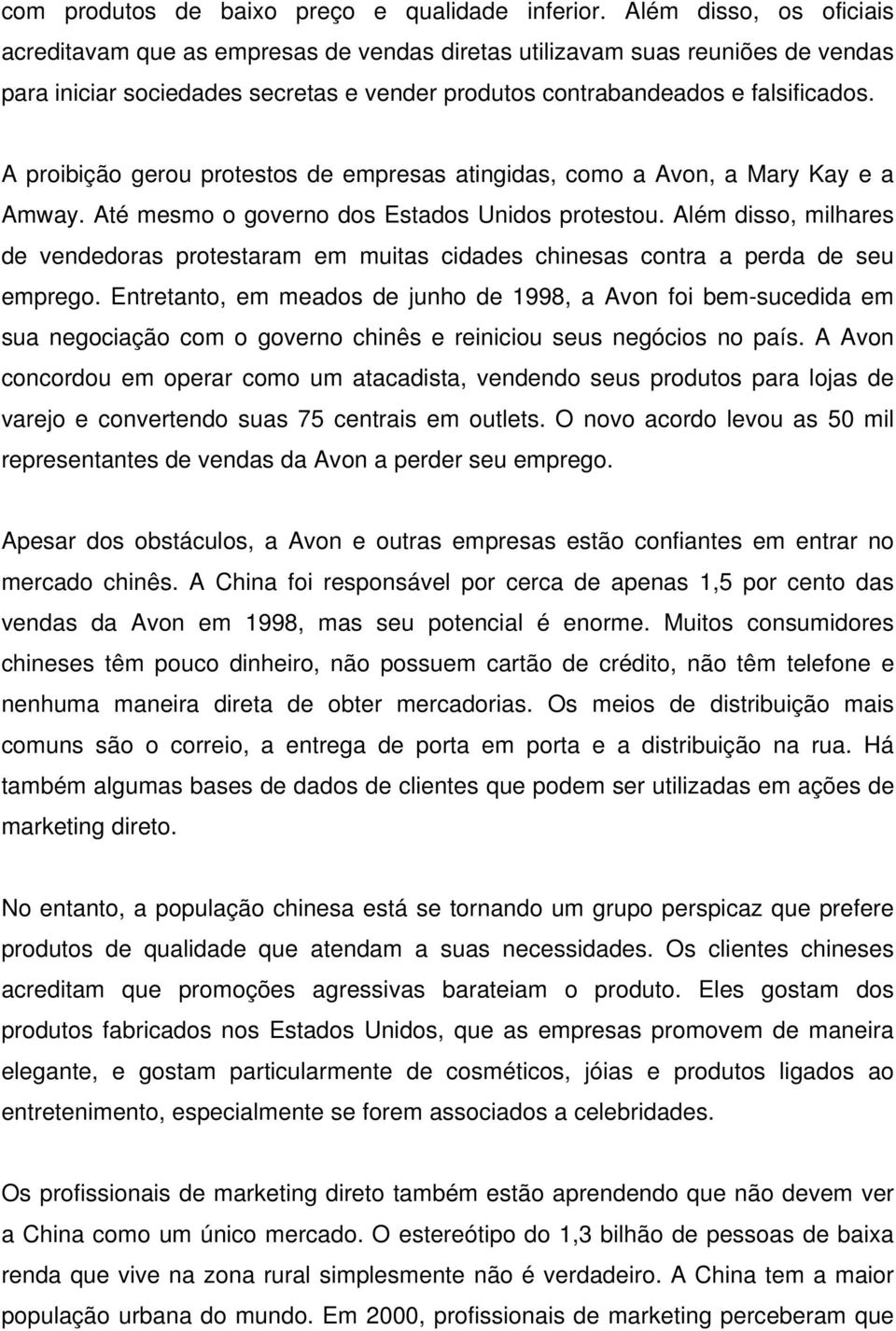 A proibição gerou protestos de empresas atingidas, como a Avon, a Mary Kay e a Amway. Até mesmo o governo dos Estados Unidos protestou.