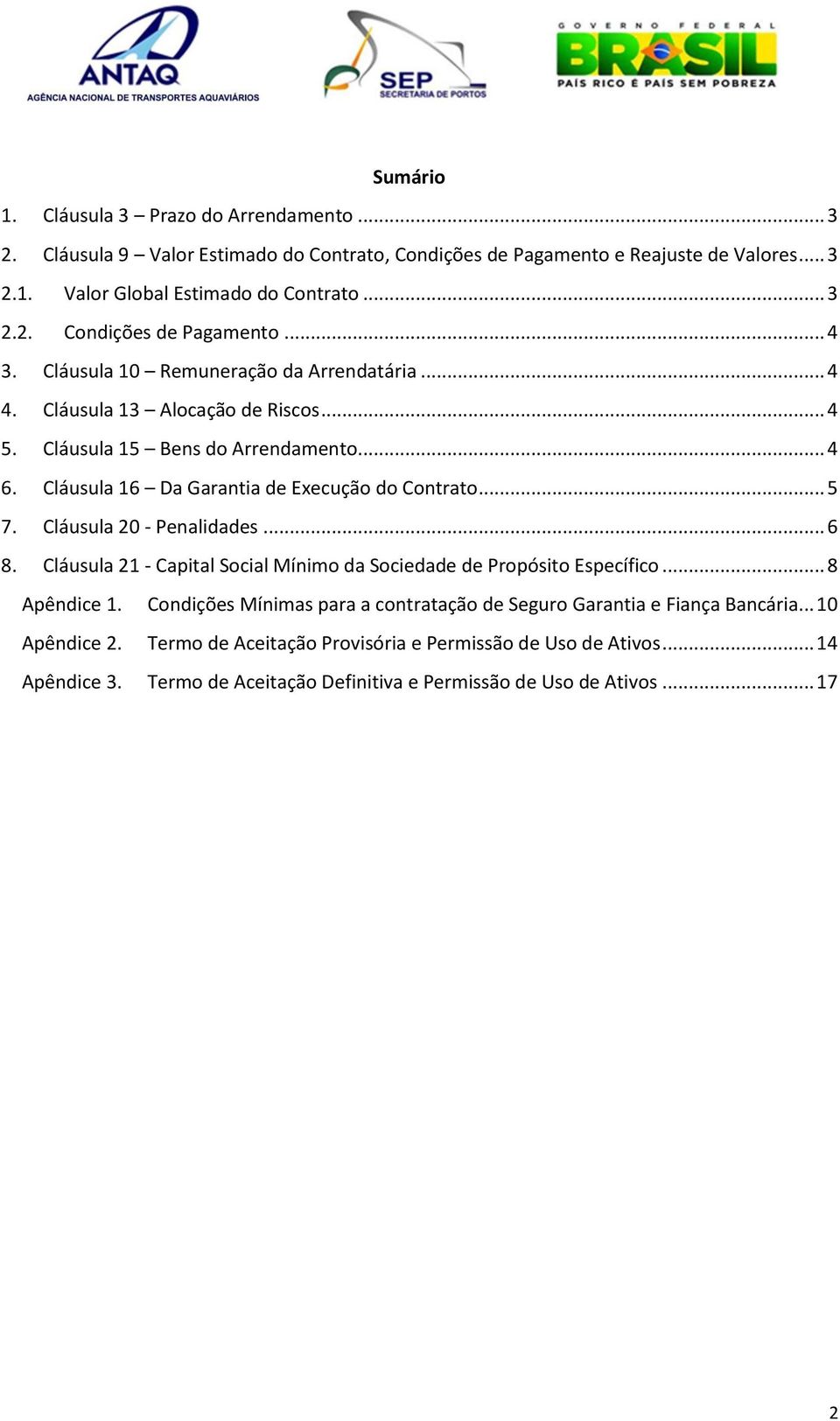 Cláusula 20 - Penalidades... 6 8. Cláusula 21 - Capital Social Mínimo da Sociedade de Propósito Específico... 8 Apêndice 1.