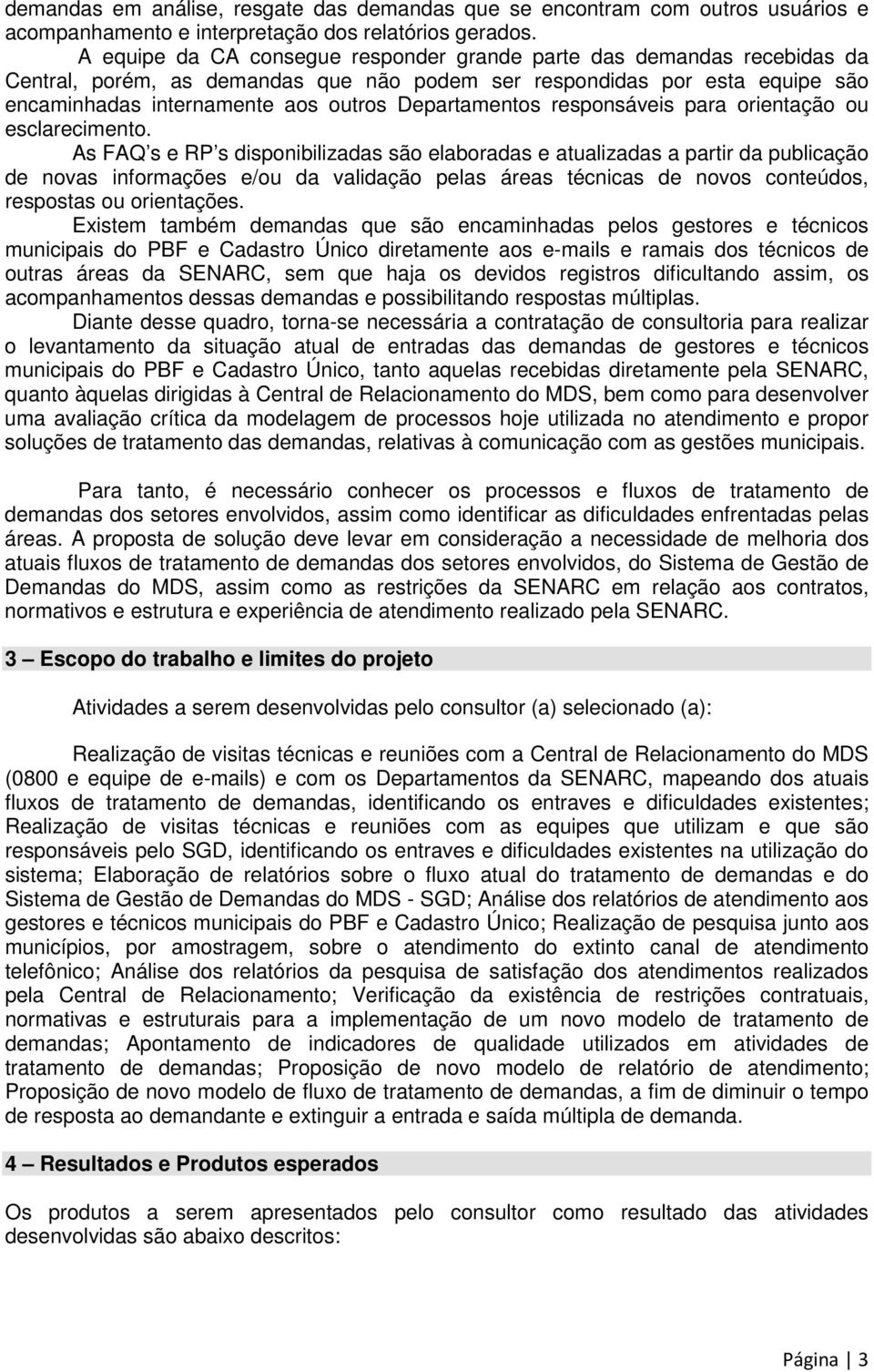 Departamentos responsáveis para orientação ou esclarecimento.