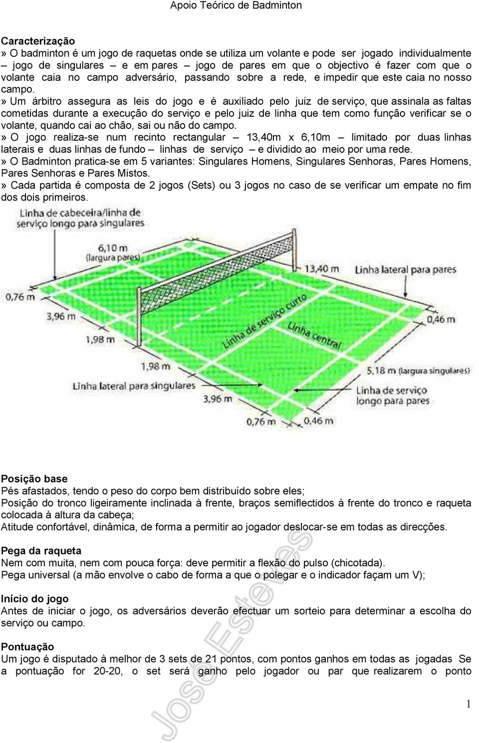 » Um árbitro assegura as leis do jogo e é auxiliado pelo juiz de serviço, que assinala as faltas cometidas durante a execução do serviço e pelo juiz de linha que tem como função verificar se o