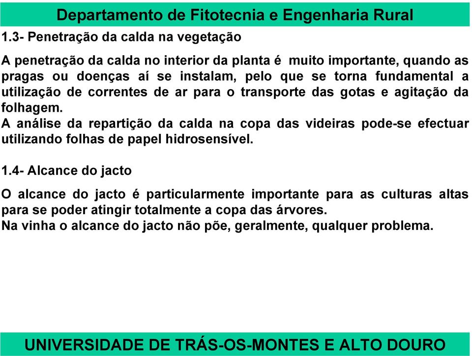 A análise da repartição da calda na copa das videiras pode-se efectuar utilizando folhas de papel hidrosensível. 1.