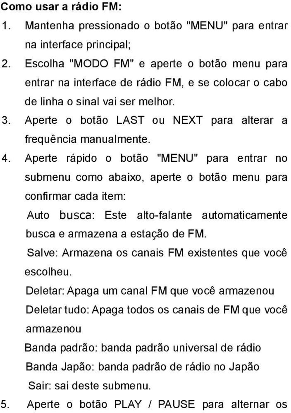 4. Aperte rápido o botão "MENU" para entrar no submenu como abaixo, aperte o botão menu para confirmar cada item: Auto busca: Este alto-falante automaticamente busca e armazena a estação de FM.