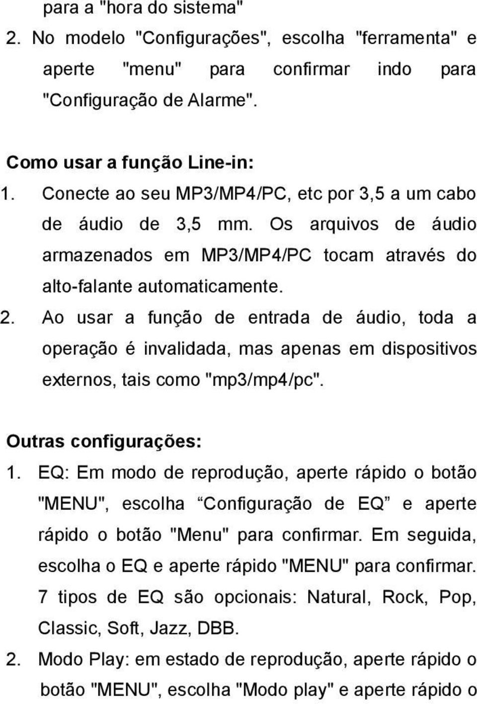 Ao usar a função de entrada de áudio, toda a operação é invalidada, mas apenas em dispositivos externos, tais como "mp3/mp4/pc". Outras configurações: 1.