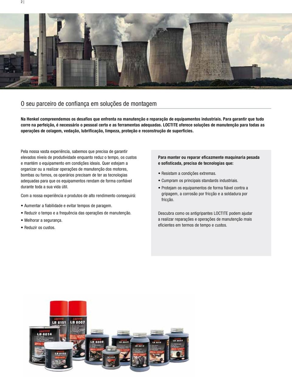 LOCTITE oferece soluções de manutenção para todas as operações de colagem, vedação, lubrificação, limpeza, proteção e reconstrução de superfícies.