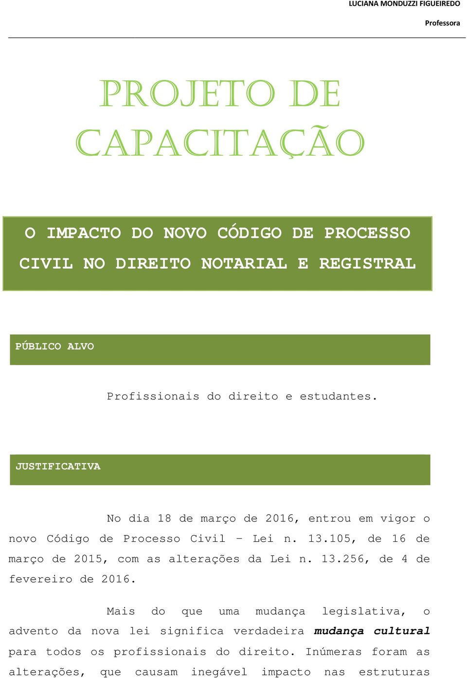 105, de 16 de março de 2015, com as alterações da Lei n. 13.256, de 4 de fevereiro de 2016.