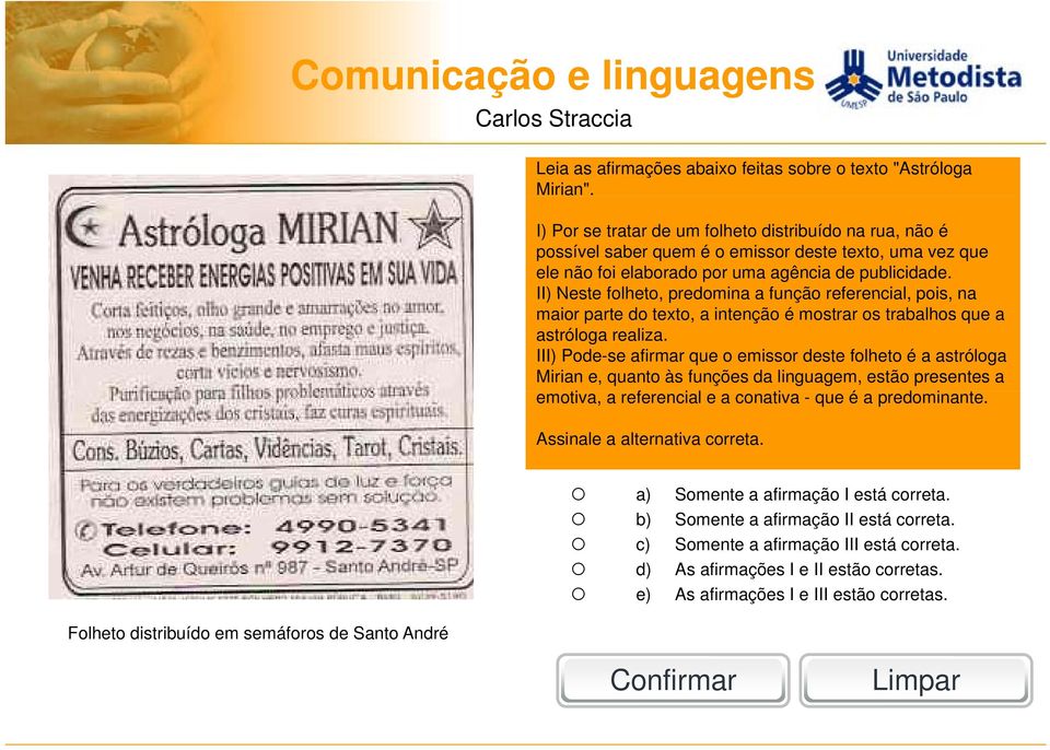 II) Neste folheto, predomina a função referencial, pois, na maior parte do texto, a intenção é mostrar os trabalhos que a astróloga realiza.