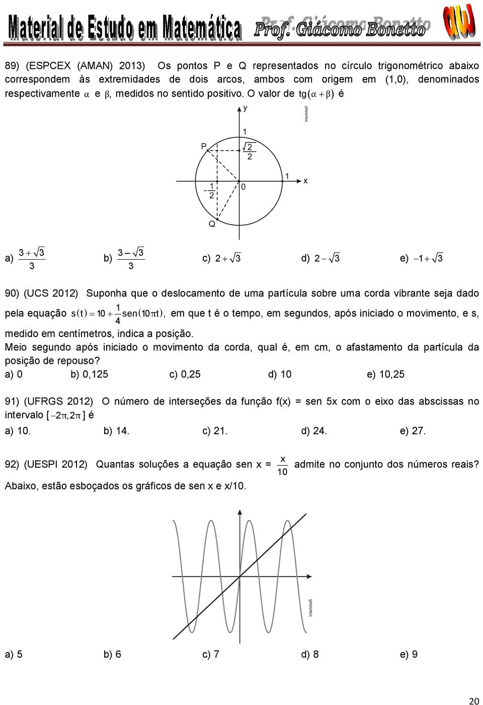 medid em centímetrs, indica a psiçã. Mei segund após iniciad mviment da crda, qual é, em cm, afastament da partícula da psiçã de repus?