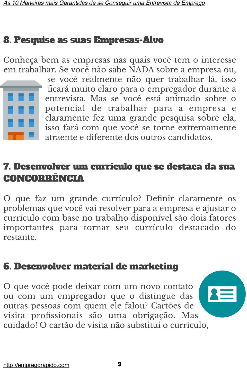 Mas se você está animado sobre o potencial de trabalhar para a empresa e claramente fez uma grande pesquisa sobre ela, isso fará com que você se torne extremamente atraente e diferente dos outros