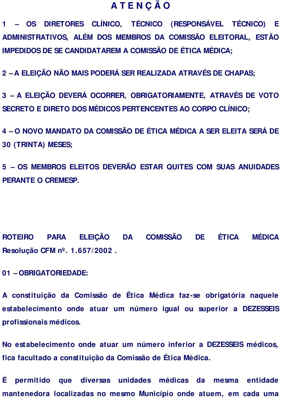 COMISSÃO DE ÉTICA MÉDICA A SER ELEITA SERÁ DE 30 (TRINTA) MESES; 5 OS MEMBROS ELEITOS DEVERÃO ESTAR QUITES COM SUAS ANUIDADES PERANTE O CREMESP.