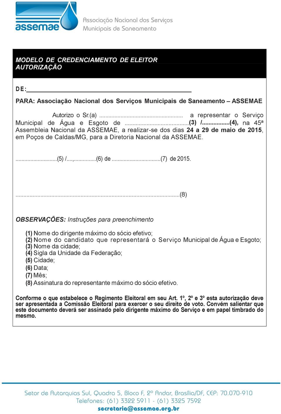 ...(8) OBSERVAÇÕES: Instruções para preenchimento (1) Nome do dirigente máximo do sócio efetivo; (2) Nome do candidato que representará o Serviço Municipal de Água e Esgoto; (3) Nome da cidade; (4)