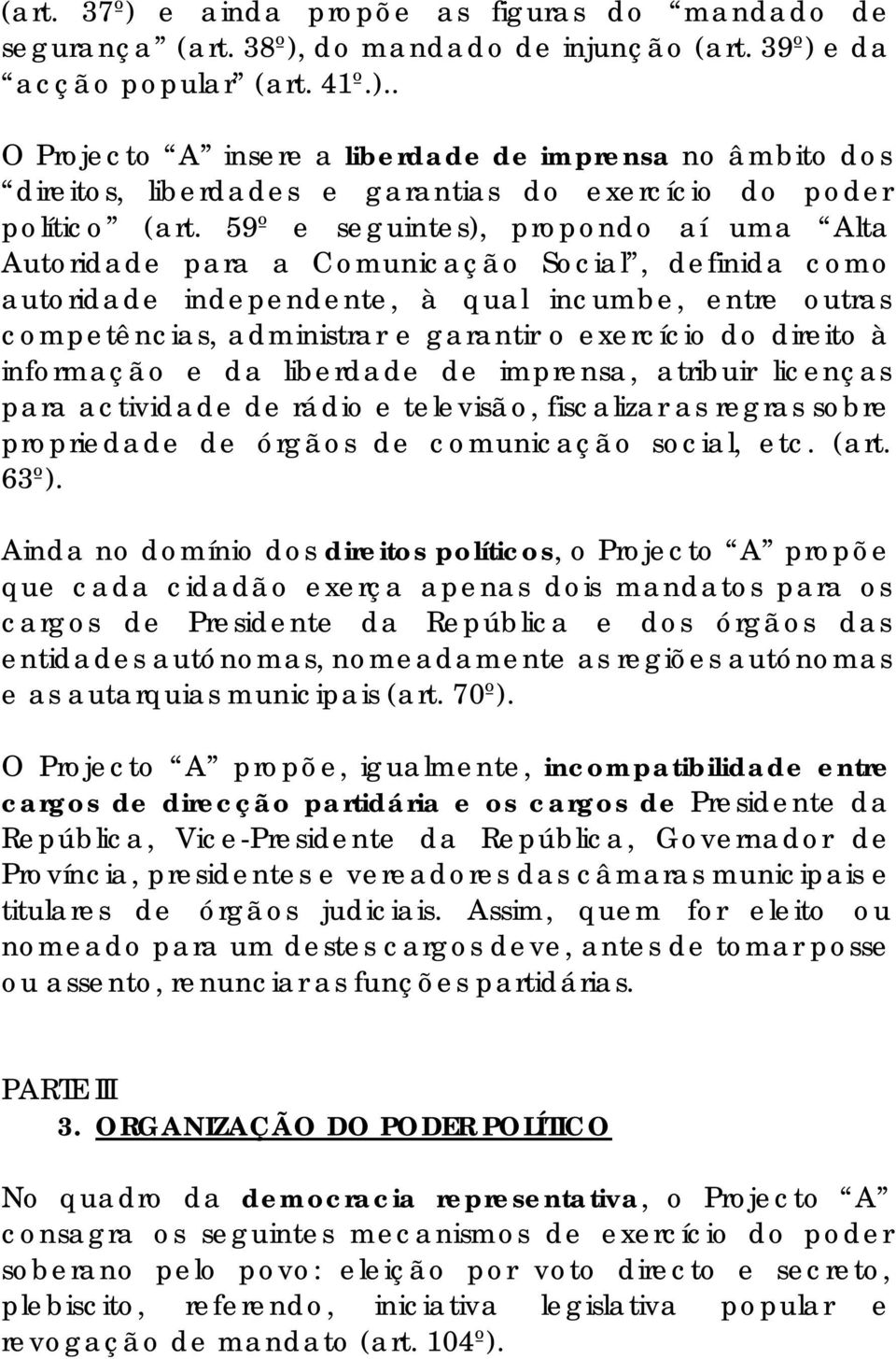 direito à informação e da liberdade de imprensa, atribuir licenças para actividade de rádio e televisão, fiscalizar as regras sobre propriedade de órgãos de comunicação social, etc. (art. 63º).