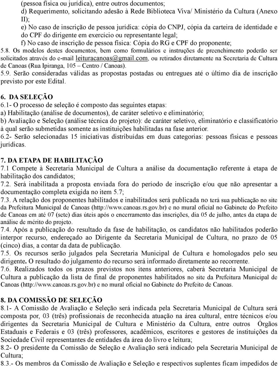 Os modelos destes documentos, bem como formulários e instruções de preenchimento poderão ser solicitados através do e-mail leituracanoas@gmail.