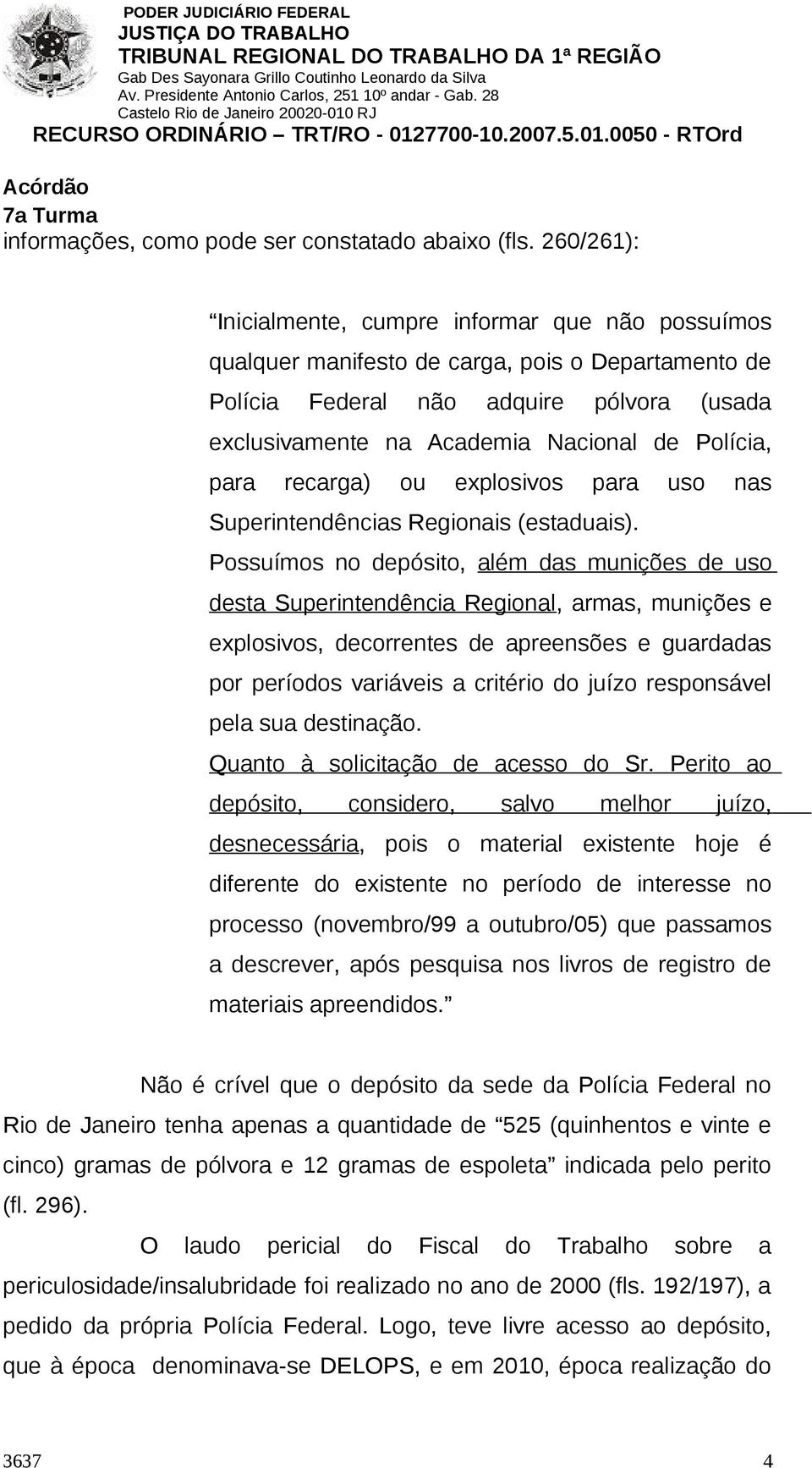Polícia, para recarga) ou explosivos para uso nas Superintendências Regionais (estaduais).