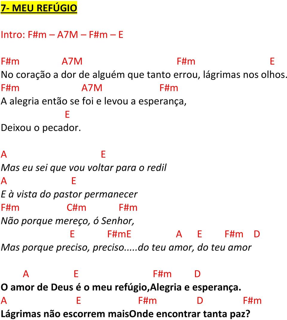 A E Mas eu sei que vou voltar para o redil A E E à vista do pastor permanecer F#m C#m F#m Não porque mereço, ó Senhor, E F#mE