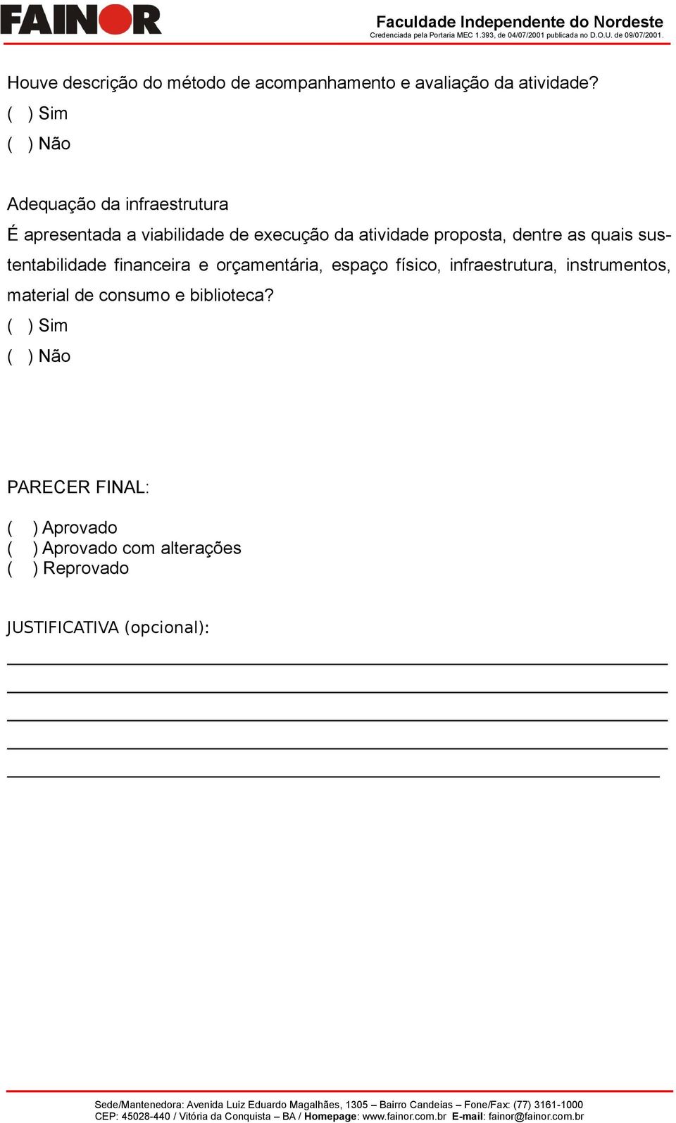 as quais sustentabilidade financeira e orçamentária, espaço físico, infraestrutura, instrumentos,