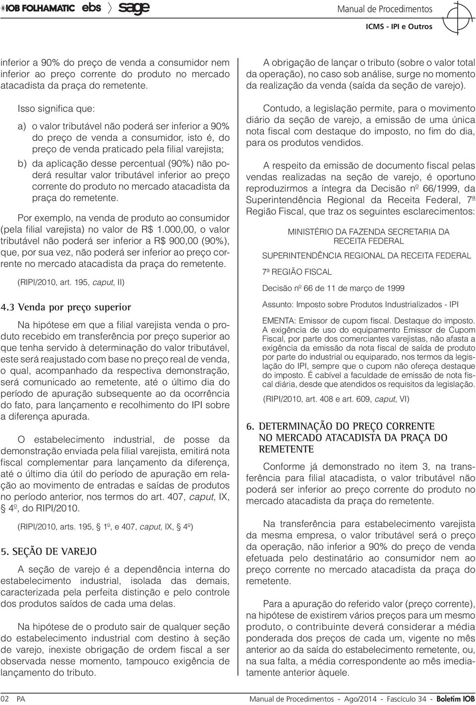 (90%) não poderá resultar valor tributável inferior ao preço corrente do produto no mercado atacadista da praça do remetente.