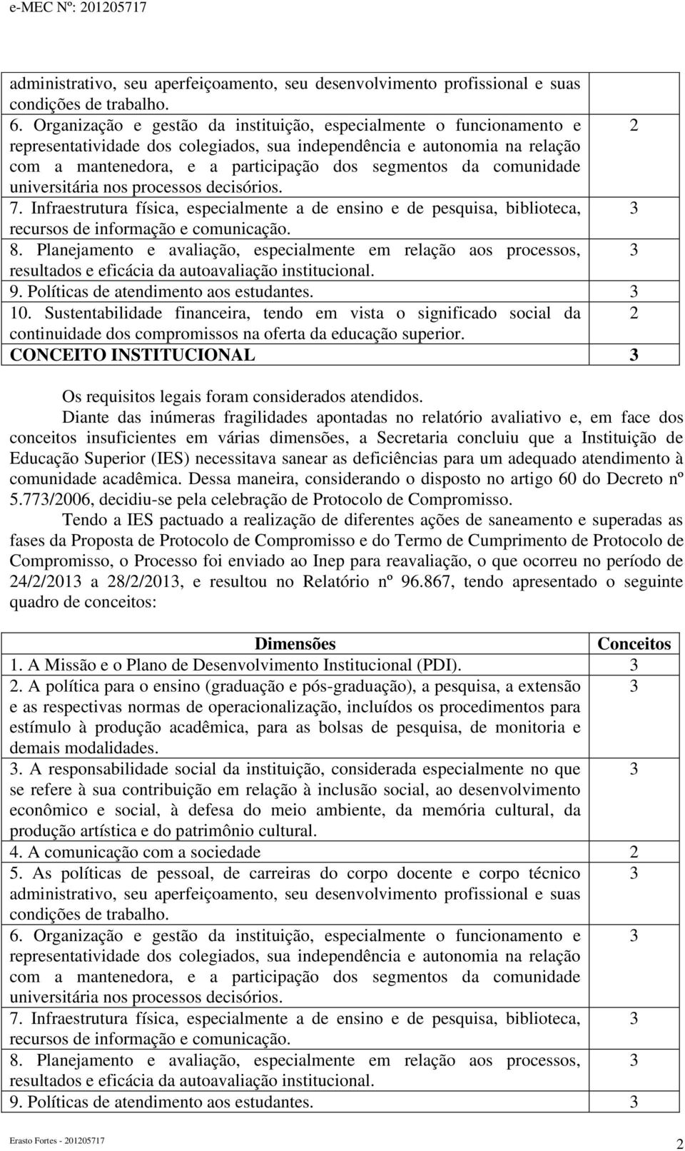 comunidade universitária nos processos decisórios. 7. Infraestrutura física, especialmente a de ensino e de pesquisa, biblioteca, 3 recursos de informação e comunicação. 8.