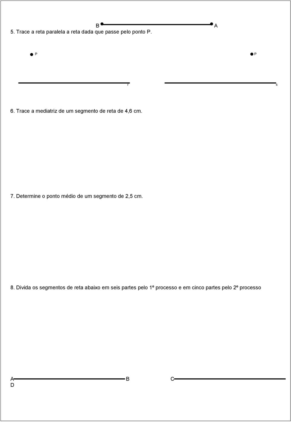 Determine o ponto médio de um segmento de 2,5 cm. 8.