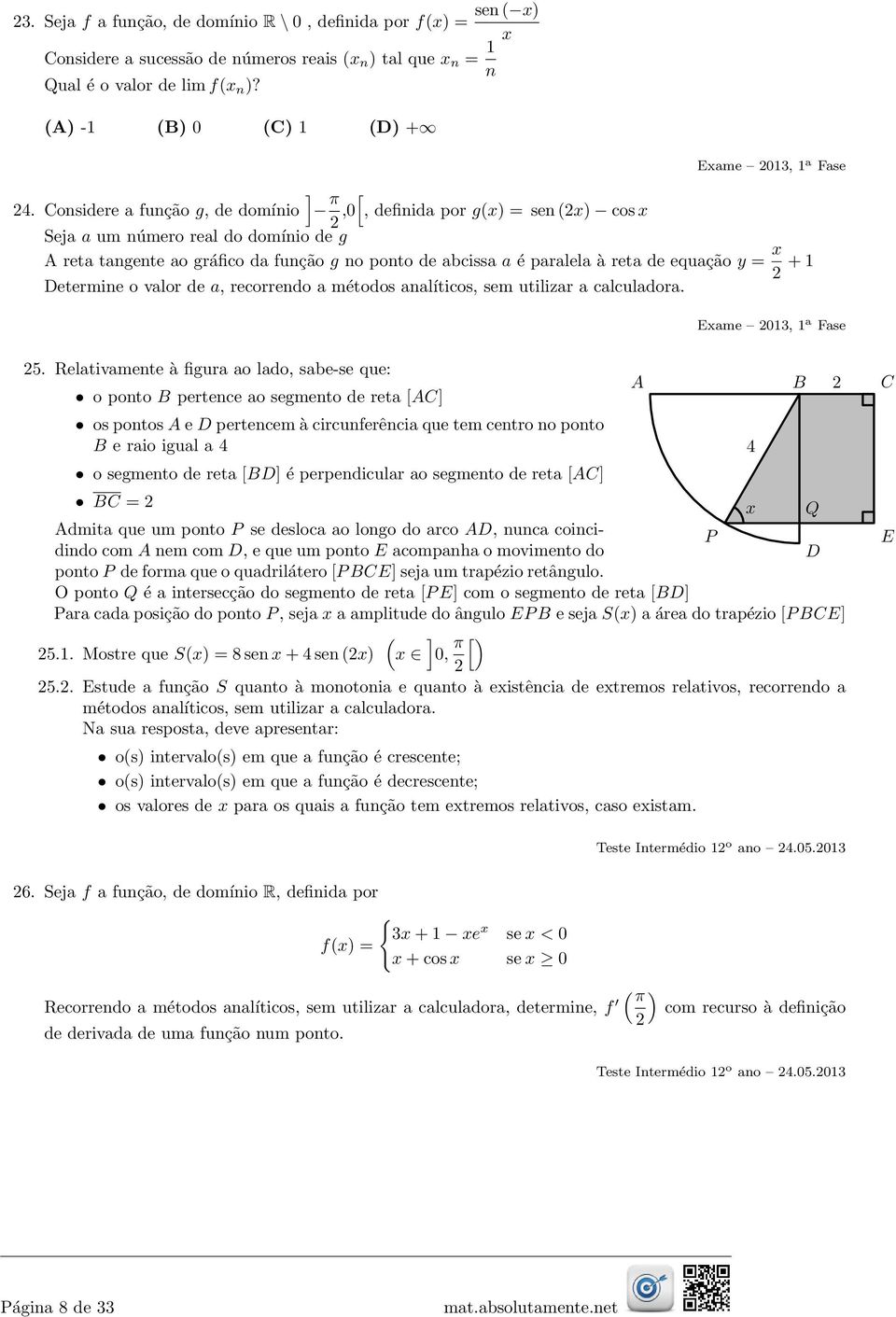 reta de equação = + 1 etermine o valor de a, recorrendo a métodos analíticos, sem utilizar a calculadora. Eame 013, 1 a Fase 5.