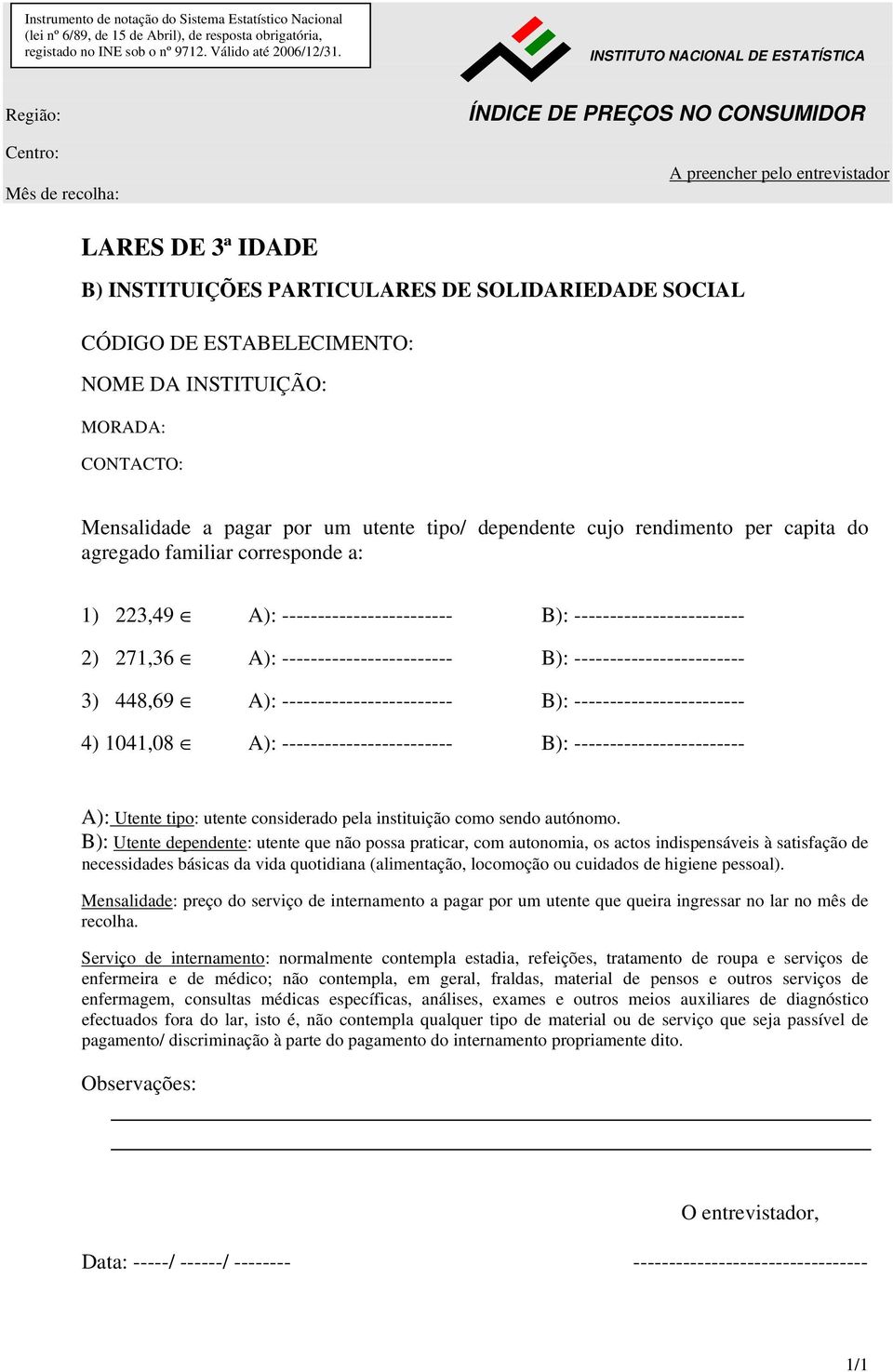 1041,08 A): ------------------------ B): ------------------------ A): Utente tipo: utente considerado pela instituição como sendo autónomo.