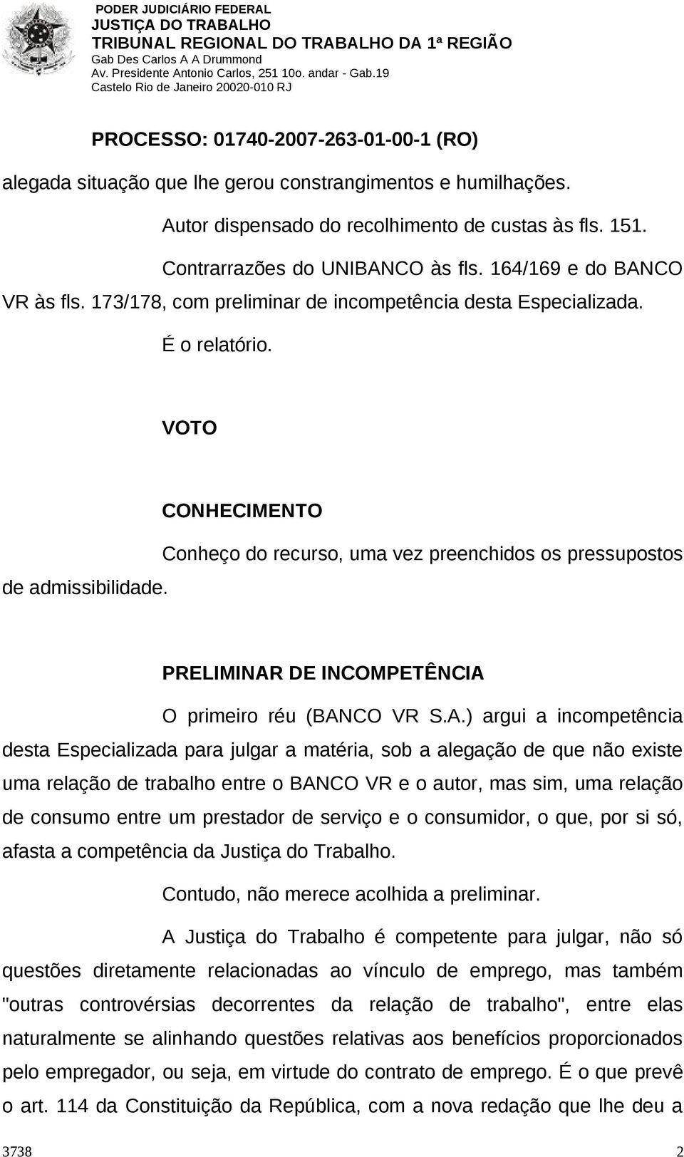 CONHECIMENTO Conheço do recurso, uma vez preenchidos os pressupostos PRELIMINAR