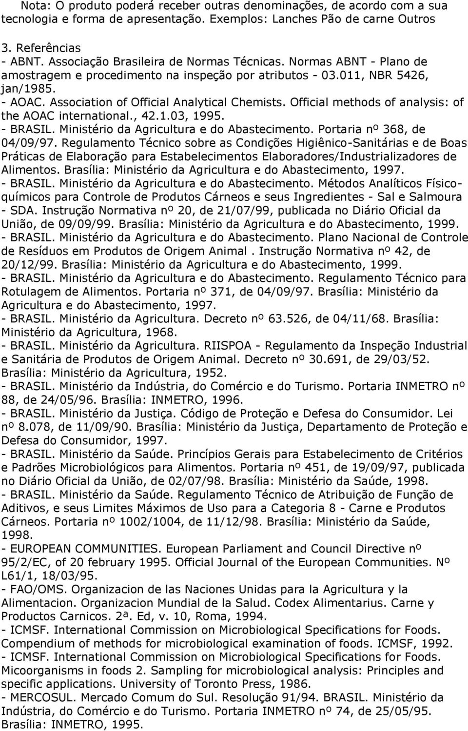 Official methods of analysis: of the AOAC international., 42.1.03, 1995. - BRASIL. Ministério da Agricultura e do Abastecimento. Portaria nº 368, de 04/09/97.