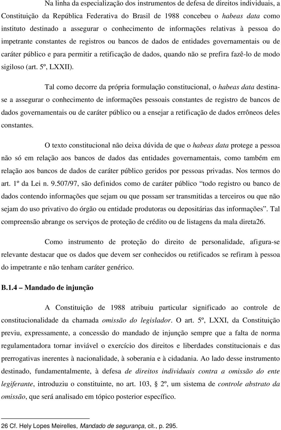 quando não se prefira fazê-lo de modo sigiloso (art. 5º, LXXII).