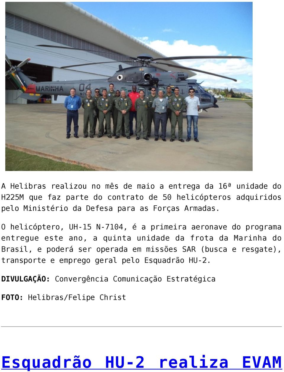 O helicóptero, UH-15 N-7104, é a primeira aeronave do programa entregue este ano, a quinta unidade da frota da Marinha do