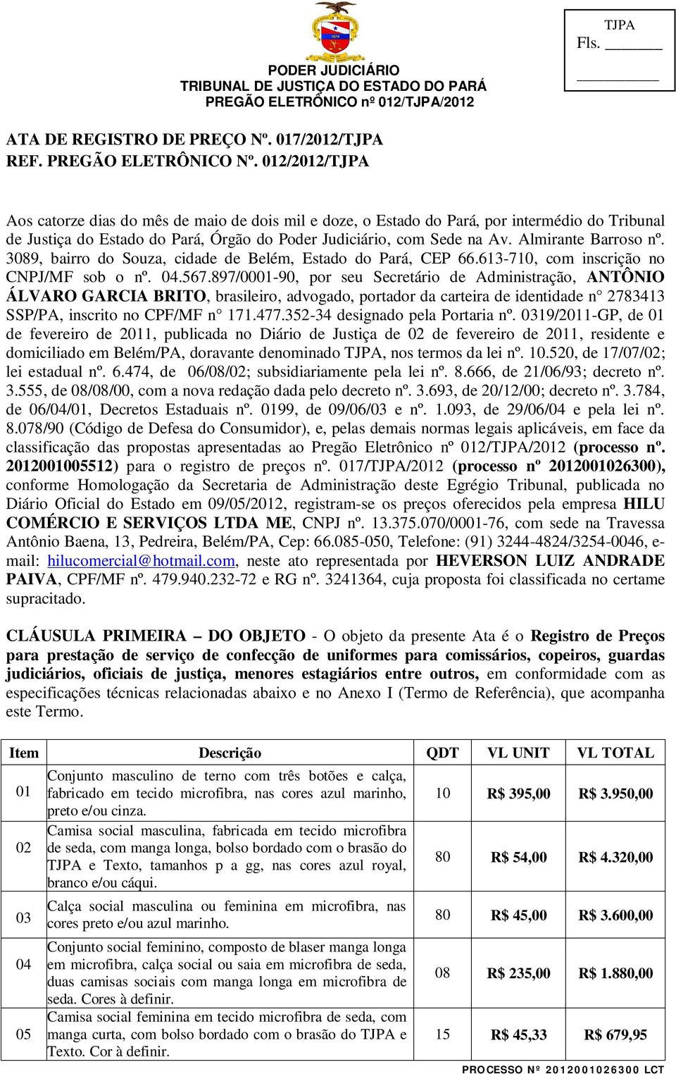 Almirante Barroso nº. 3089, bairro do Souza, cidade de Belém, Estado do Pará, CEP 66.613-710, com inscrição no CNPJ/MF sob o nº. 04.567.