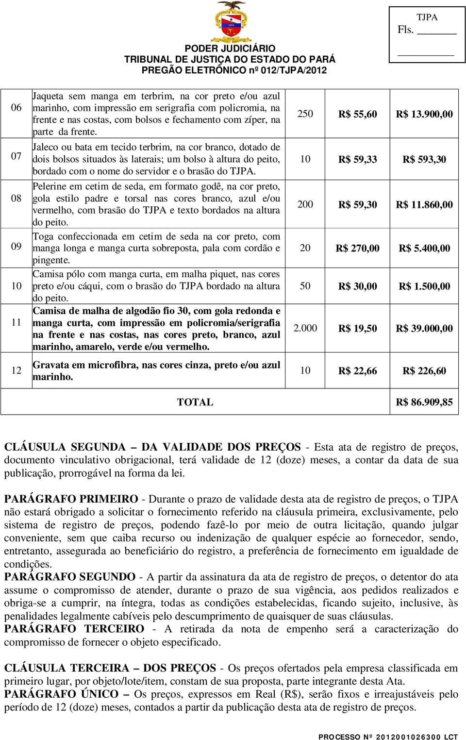 Pelerine em cetim de seda, em formato godê, na cor preto, gola estilo padre e torsal nas cores branco, azul e/ou vermelho, com brasão do TJPA e texto bordados na altura do peito.