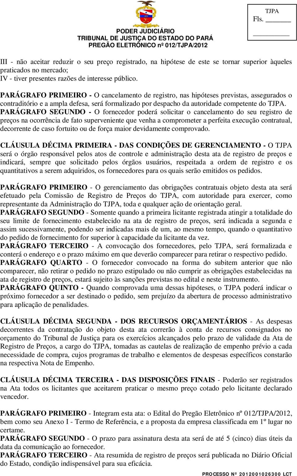 PARÁGRAFO SEGUNDO - O fornecedor poderá solicitar o cancelamento do seu registro de preços na ocorrência de fato superveniente que venha a comprometer a perfeita execução contratual, decorrente de