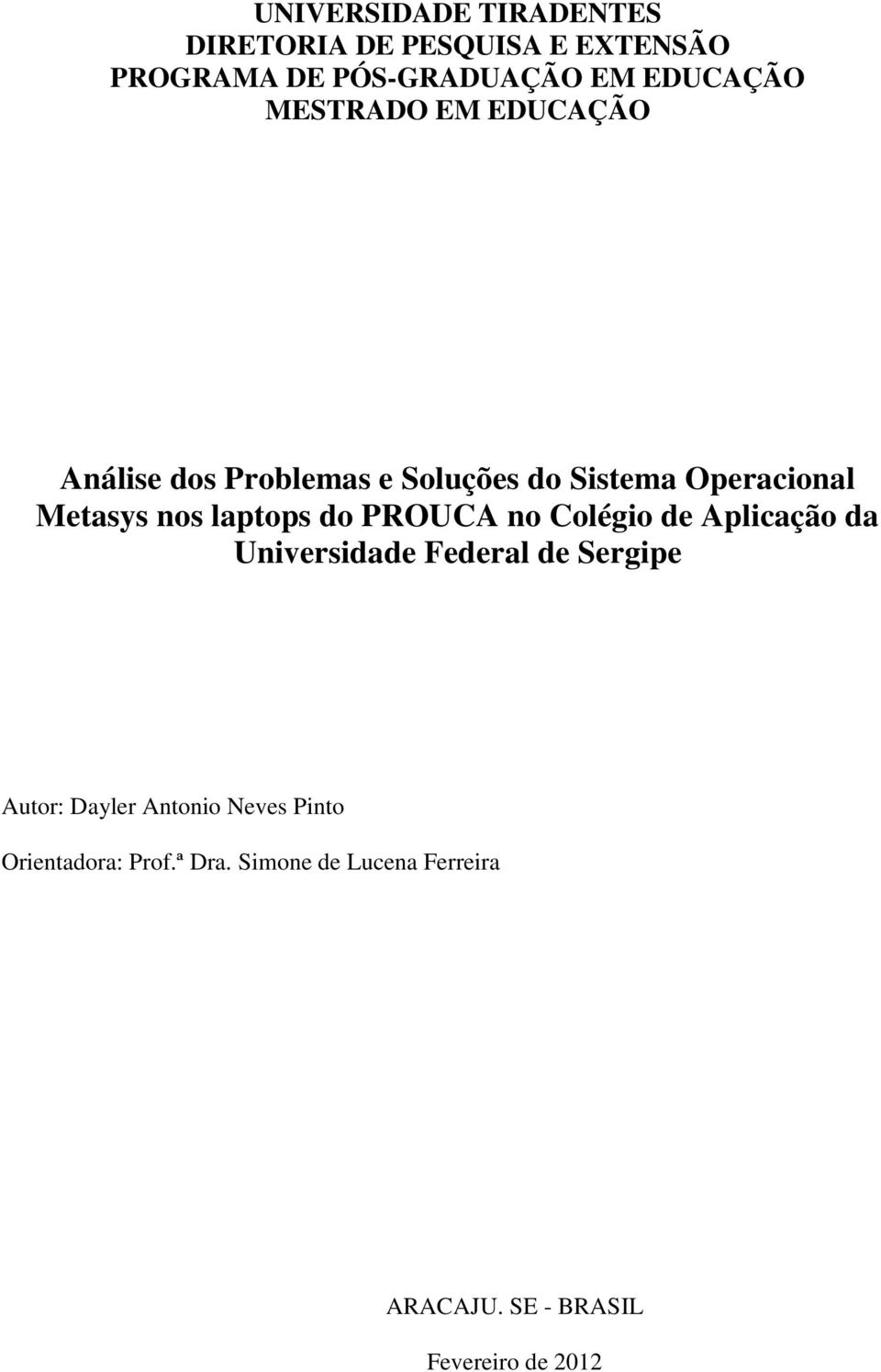 do PROUCA no Colégio de Aplicação da Universidade Federal de Sergipe Autor: Dayler Antonio Neves