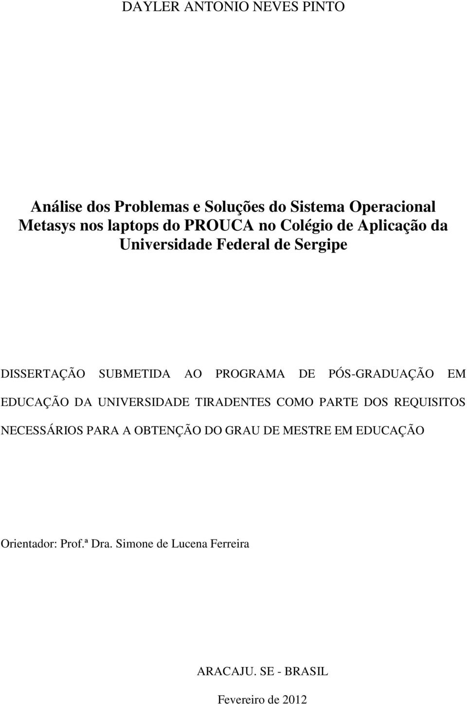 PÓS-GRADUAÇÃO EM EDUCAÇÃO DA UNIVERSIDADE TIRADENTES COMO PARTE DOS REQUISITOS NECESSÁRIOS PARA A OBTENÇÃO