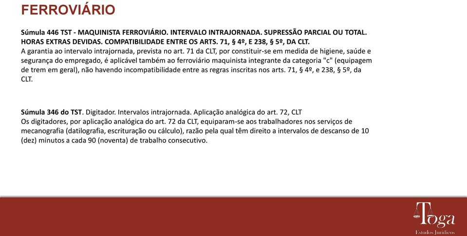 71 da CLT, por constituir-se em medida de higiene, saúde e segurança do empregado, é aplicável também ao ferroviário maquinista integrante da categoria "c" (equipagem de trem em geral), não havendo