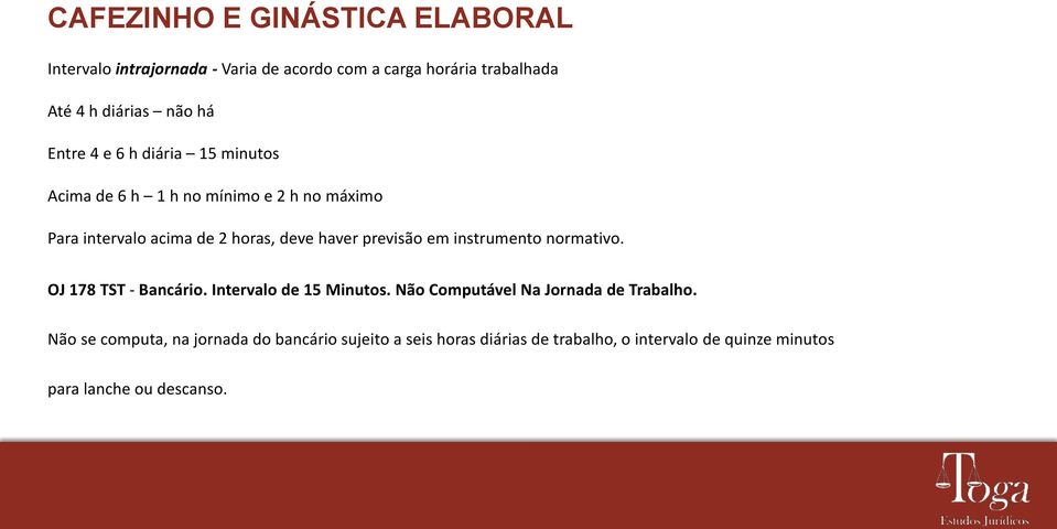 previsão em instrumento normativo. OJ 178 TST - Bancário. Intervalo de 15 Minutos. Não Computável Na Jornada de Trabalho.