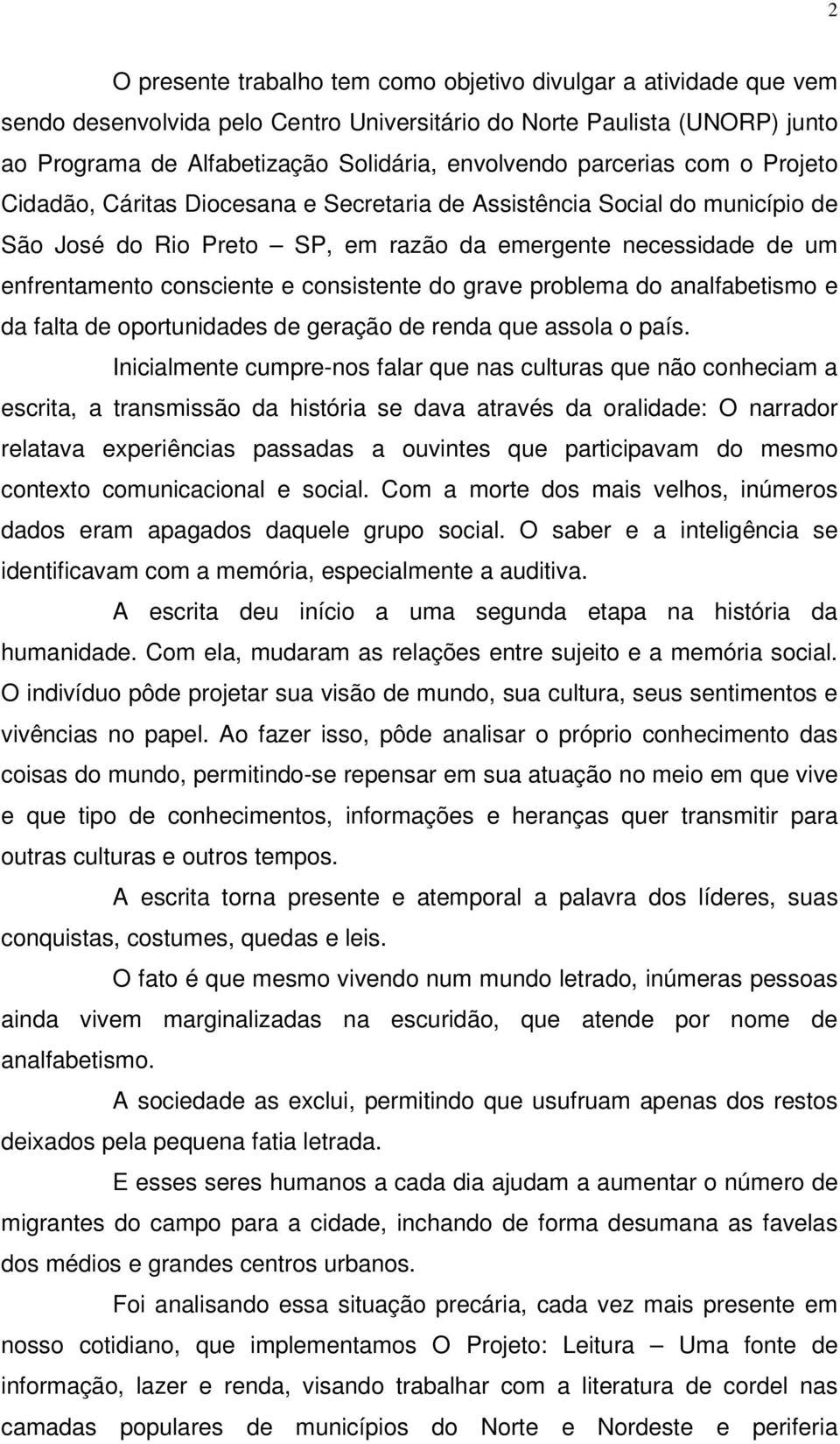 consistente do grave problema do analfabetismo e da falta de oportunidades de geração de renda que assola o país.