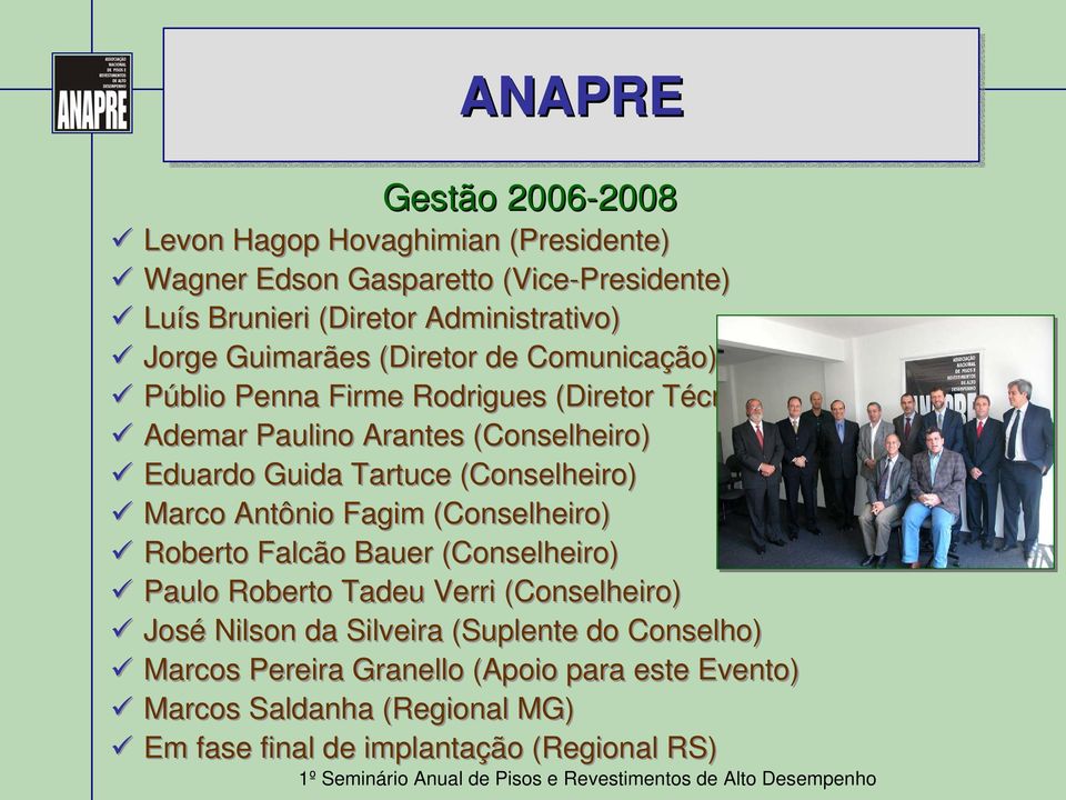 (Conselheiro) Marco Antônio Fagim (Conselheiro) Roberto Falcão Bauer (Conselheiro) Paulo Roberto Tadeu Verri (Conselheiro) José Nilson da Silveira