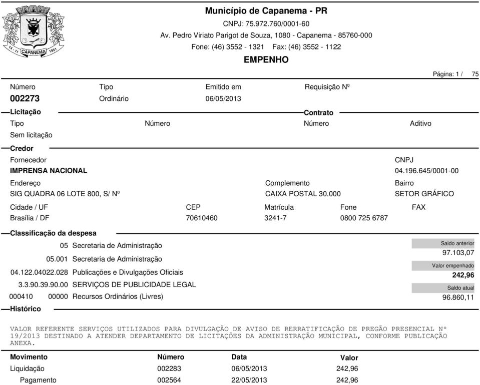 028 Publicações e Divulgações Oficiais 3.3.90.39.90.00 SERVIÇOS DE PUBLICIDADE LEGAL 000410 00000 Recursos Ordinários (Livres) 97.103,07 242,96 96.