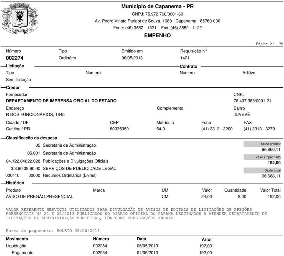 39.90.00 SERVIÇOS DE PUBLICIDADE LEGAL 000410 00000 Recursos Ordinários (Livres) 96.860,11 192,00 96.