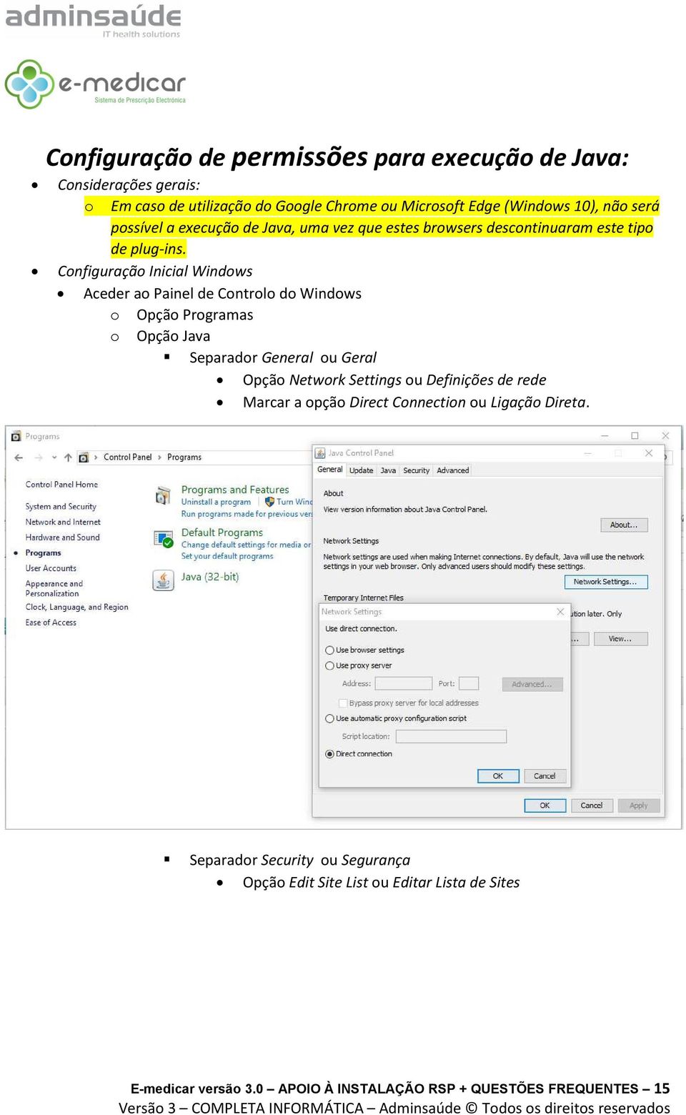 Configuração Inicial Windows Aceder ao Painel de Controlo do Windows o Opção Programas o Opção Java Separador General ou Geral Opção Network Settings ou