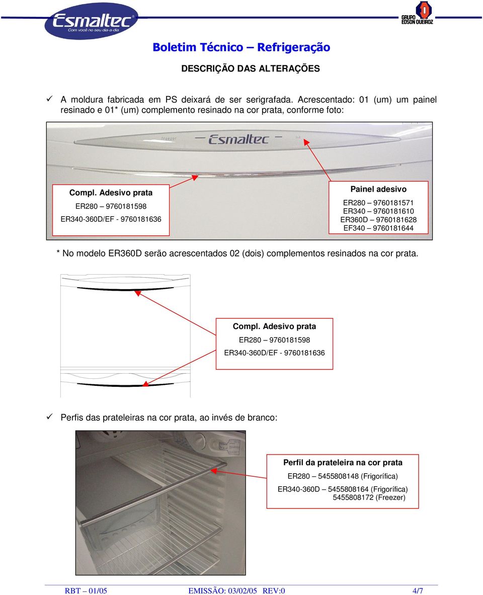 Adesivo prata ER280 9760181598 ER340-360D/EF - 9760181636 Painel adesivo ER280 9760181571 ER340 9760181610 ER360D 9760181628 EF340 9760181644 * No modelo ER360D serão