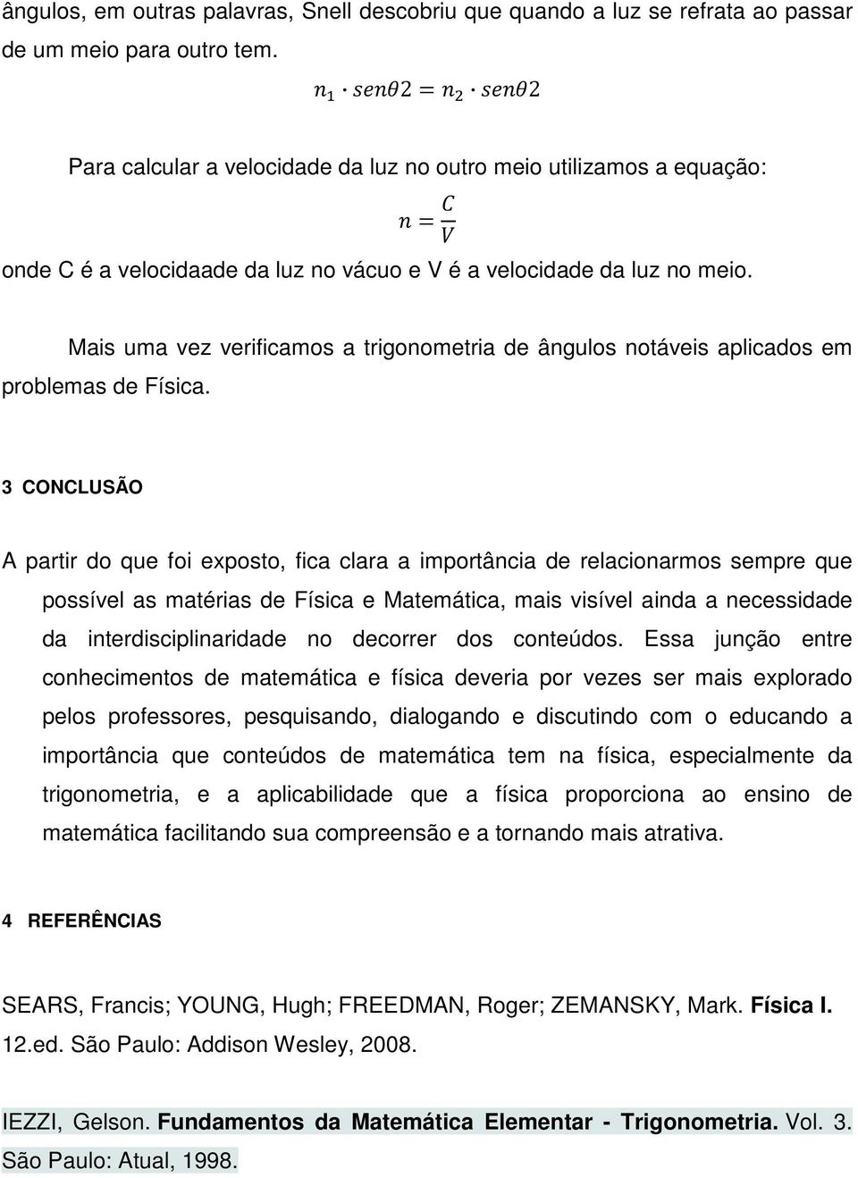 Mais uma vez verificamos a trigonometria de ângulos notáveis aplicados em problemas de Física.