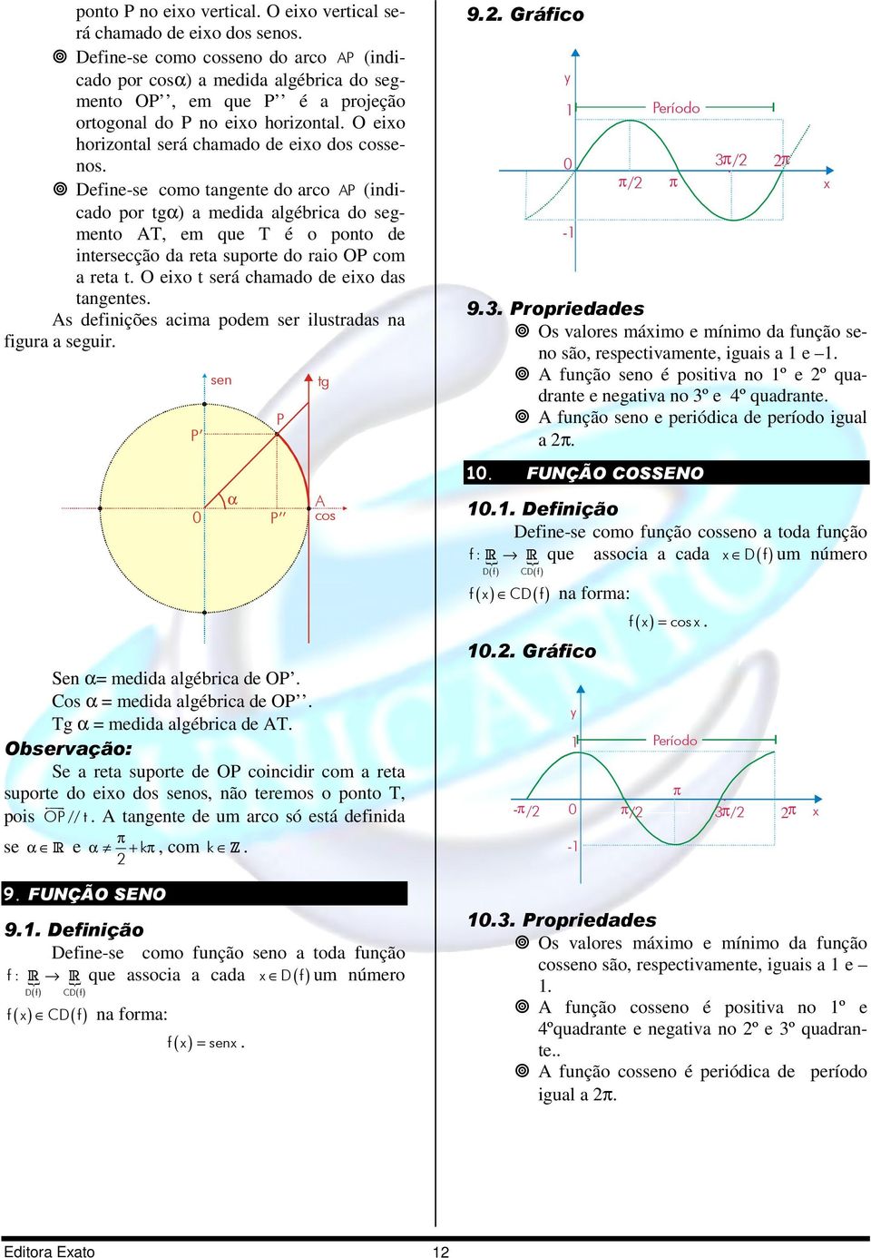 Define-se como tangente do arco P (indicado por tg) a medida algébrica do segmento T, em que T é o ponto de intersecção da reta suporte do raio OP com a reta t.