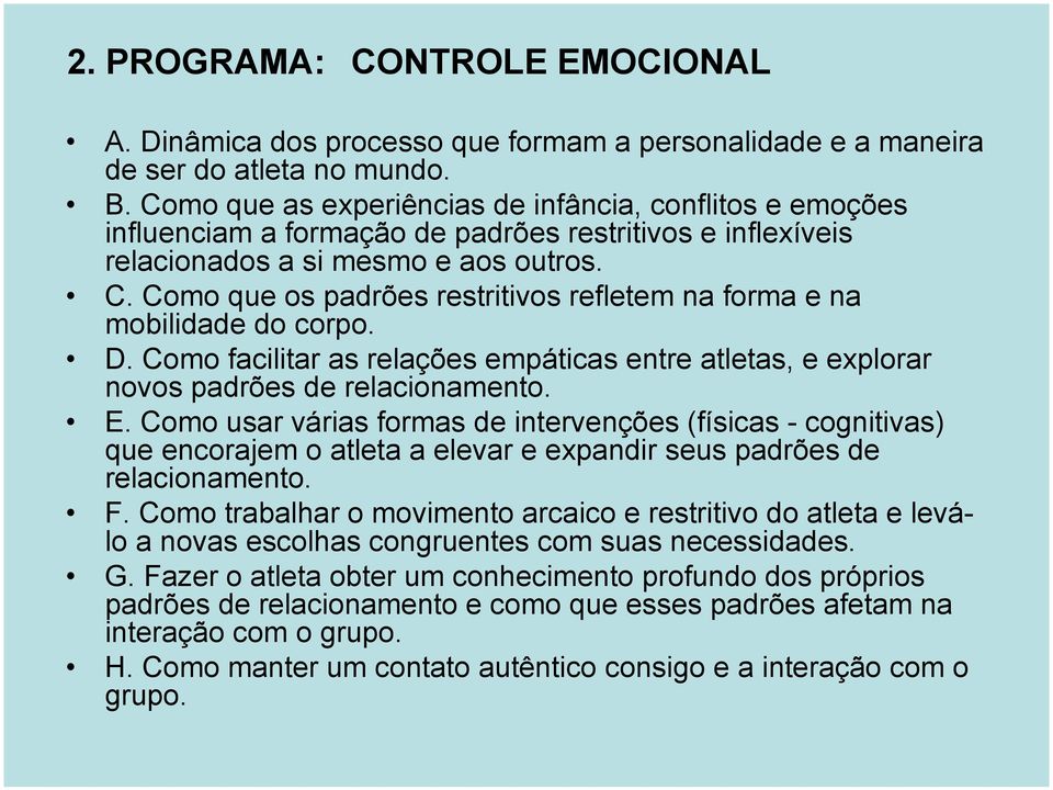 Como que os padrões restritivos refletem na forma e na mobilidade do corpo. D. Como facilitar as relações empáticas entre atletas, e explorar novos padrões de relacionamento. E.