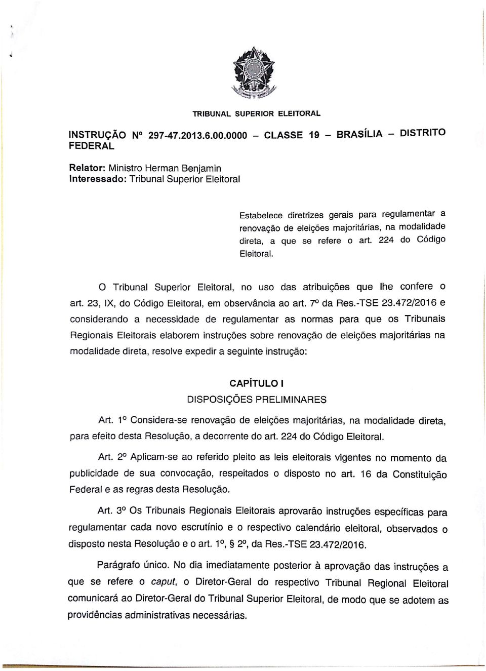 majoritárias, na modalidade direta, a que se refere o art. 224 do Código Eleitoral. o Tribunal Superior Eleitoral, no uso das atribuições que lhe confere o art.