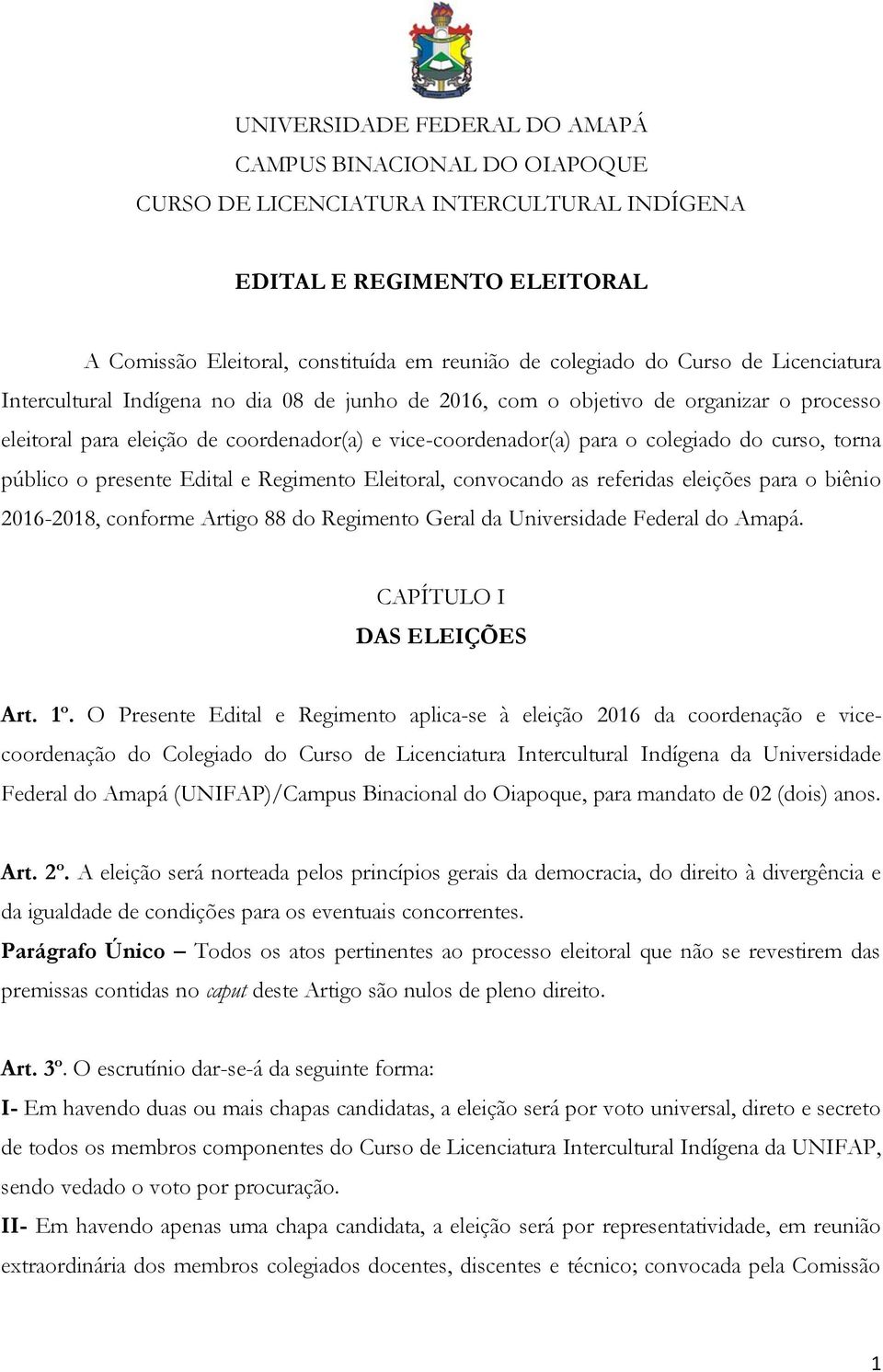 curso, torna público o presente Edital e Regimento Eleitoral, convocando as referidas eleições para o biênio 2016-2018, conforme Artigo 88 do Regimento Geral da Universidade Federal do Amapá.