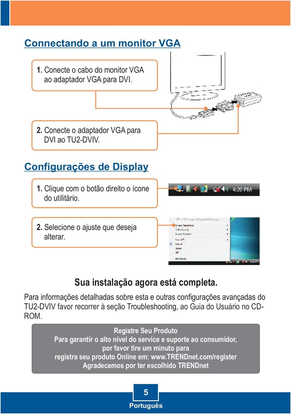 Para informações detalhadas sobre esta e outras configurações avançadas do TU2-DVIV favor recorrer à seção Troubleshooting, ao Guia do Usuário no CD- ROM.