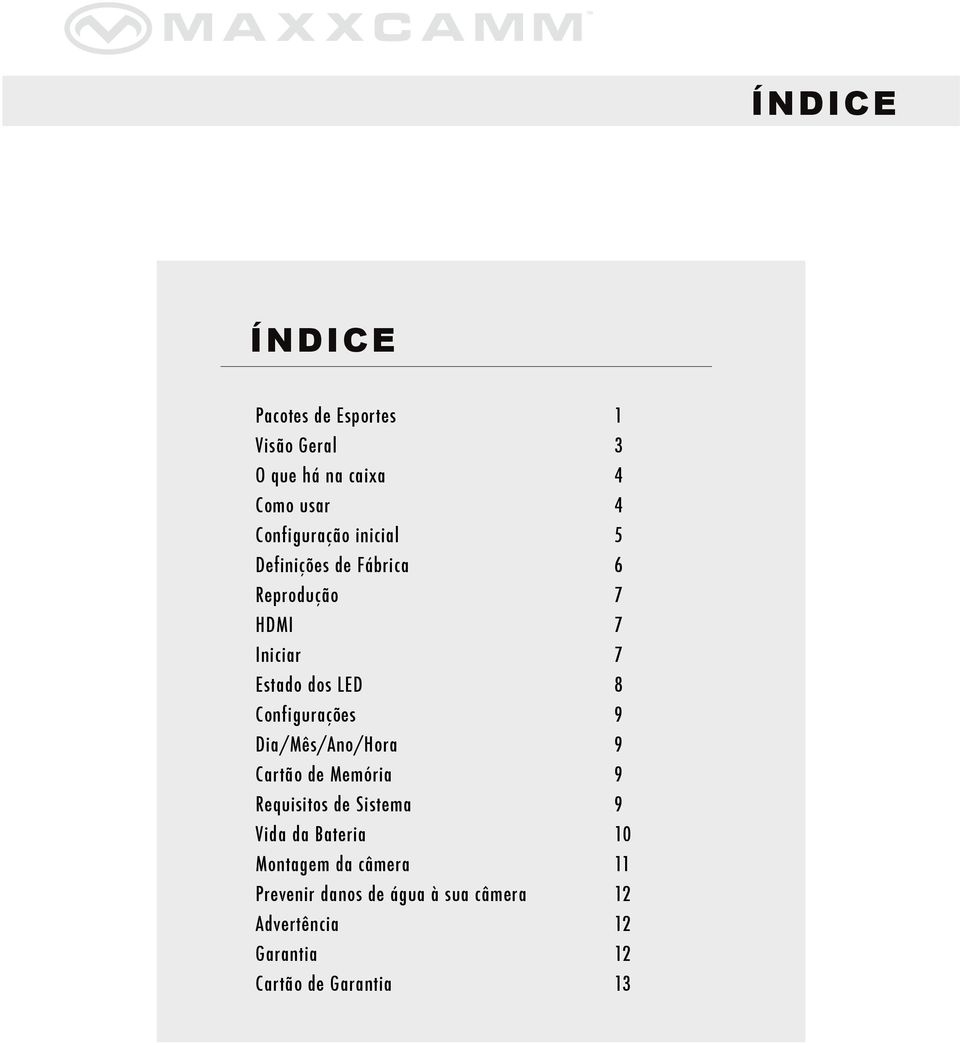 9 Dia/Mês/Ano/Hora 9 Cartão de Memória 9 Requisitos de Sistema 9 Vida da Bateria 10 Montagem da