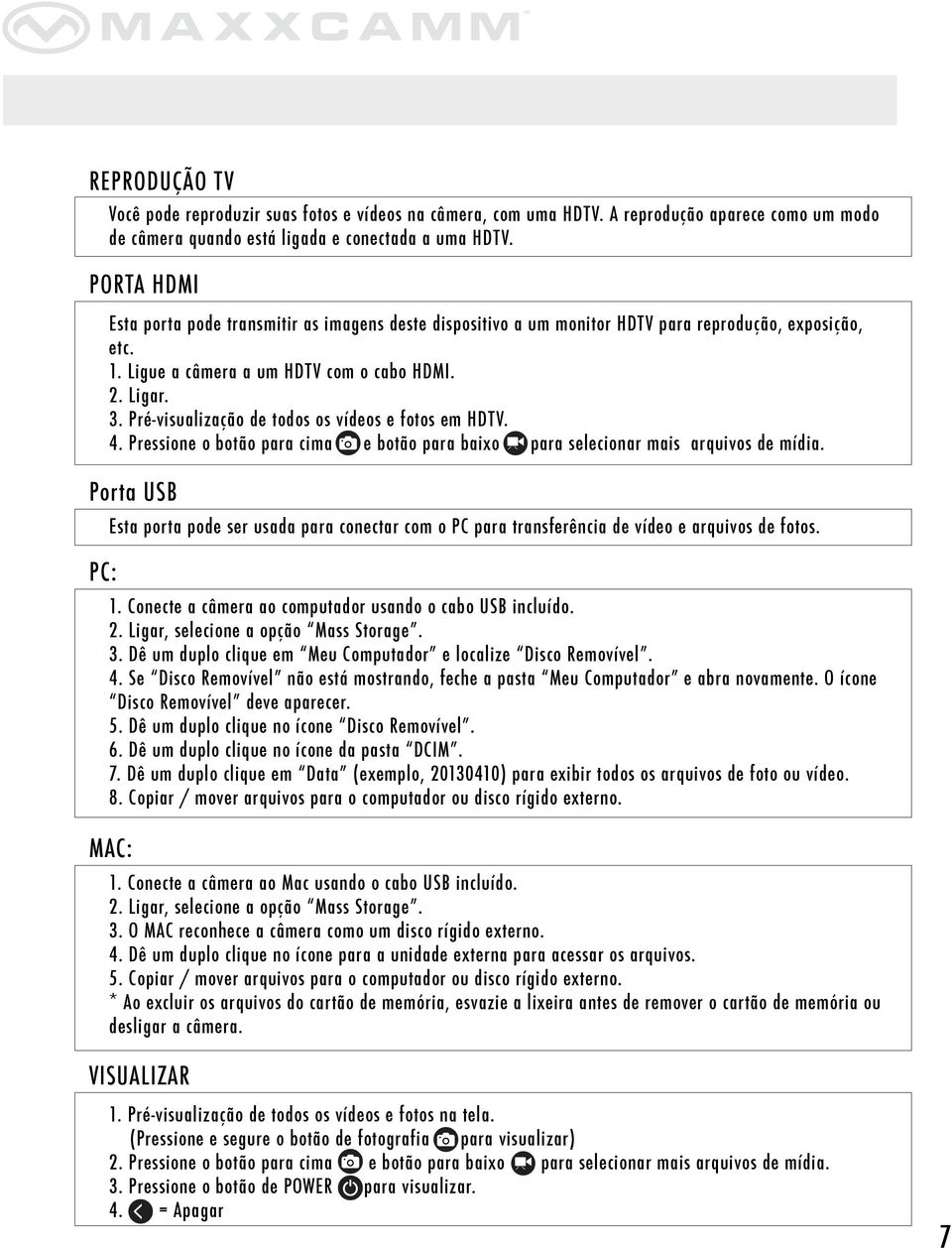 Pré-visualização de todos os vídeos e fotos em HDTV. 4. Pressione o botão para cima e botão para baixo para selecionar mais arquivos de mídia.